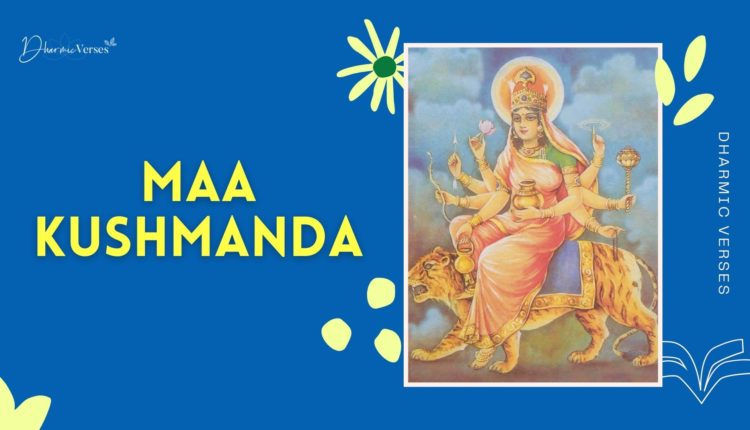 Maa Kushmanda - The Forth Form of Mother Durga